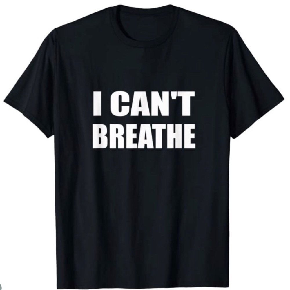 Brand new T-shirt. (I CAN’T BREATHE)